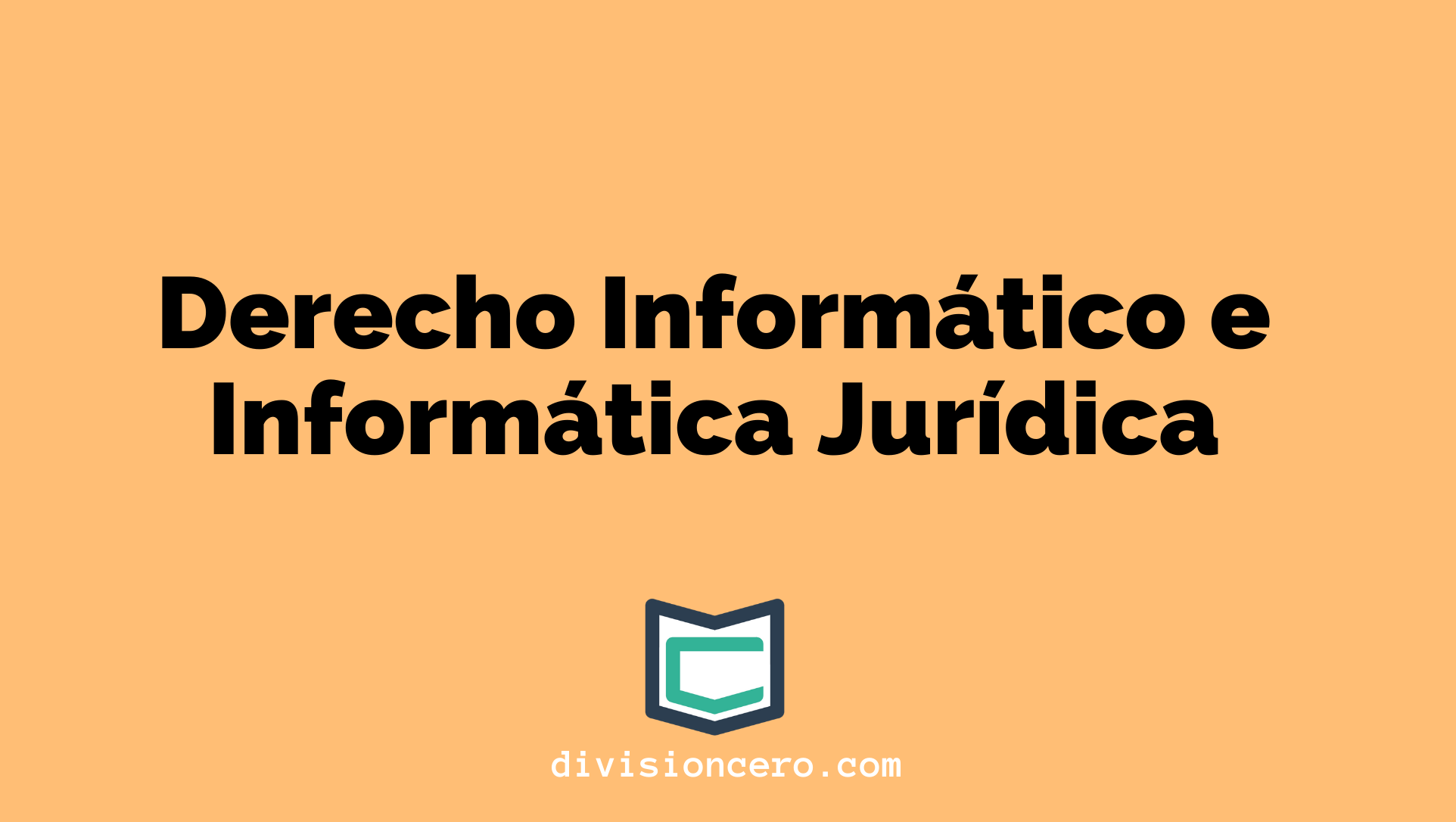 Derecho Informático E Informática Jurídica - Tutoriales - DivisiónCero